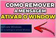 Desvendando o Segredo Como Remover a Mensagem de Ativar o Windows